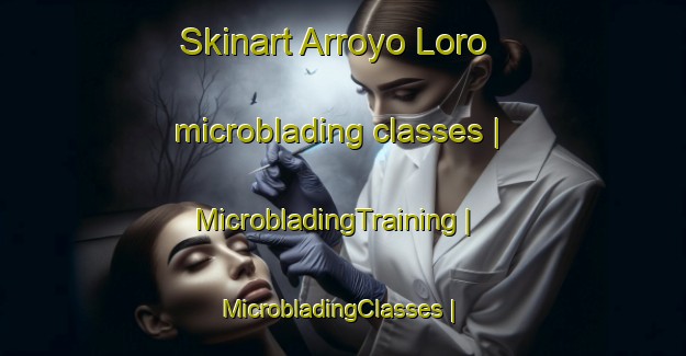 Skinart Arroyo Loro microblading classes | MicrobladingTraining | MicrobladingClasses | SkinartTraining-Dominican Republic